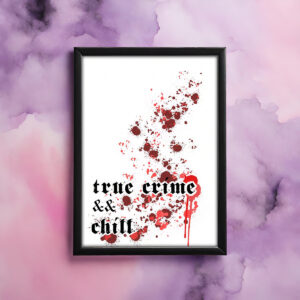 "True Crime & Chill" Print